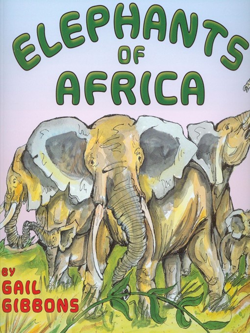 Title details for Elephants of Africa by Gail Gibbons - Available